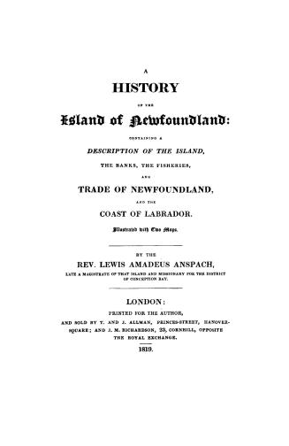 A history of the island of Newfoundland, containing a description of the island, the banks, the fisheries and trade of Newfoundland, and the coast of Labrador