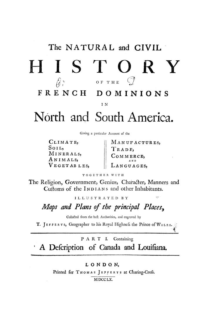 The natural and civil history of the French dominions in North and South America, giving a particular account of the climate, soil, minerals, animals,(...)