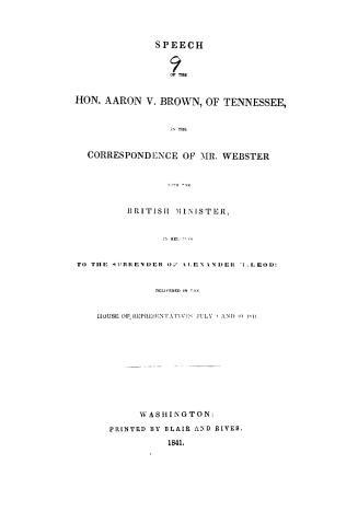 Speech of the Hon. Aaron V. Brown, of Tennessee, on the correspondence of Mr. Webster with the British minister, in relation to the surrender of Alexa(...)