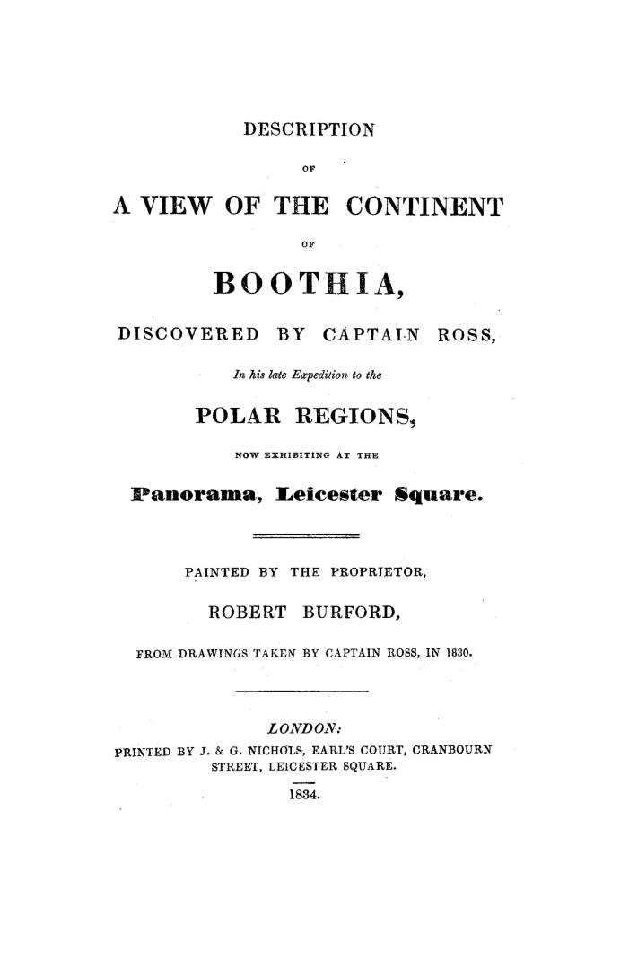 Description of a view of the continent of Boothia, discovered by Captain Ross in his late expedition to the polar regions, now exhibiting at the Panorama, Leicester square, painted by the proprietor, Robert Burford, from drawings taken by Captain Ross in 1830