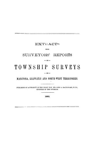 Extracts from surveyors' reports of township surveys in Manitoba and the North-West Territories