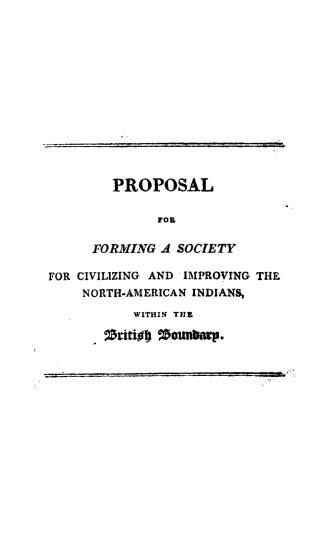 Proposal for forming a society for promoting the civilization and improvement of the North-American Indians within the British boundary