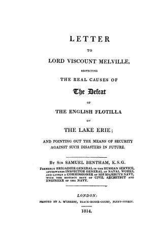 Letter to Lord Viscount Melville, respecting the real causes of the defeat of the English flotilla on the Lake Erie, : and pointing out the means of security against such disasters in future