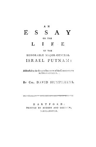 An essay on the life of the Honorable Major-General Israel Putnam addressed to the State society of the Cincinnati in Connecticut