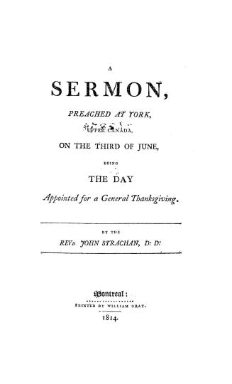 A sermon preached at York, Upper Canada, on the third of June, being the day appointed for a general thanksgiving