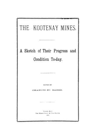 The Kootenay mines, a sketch of their progress and condition to-day