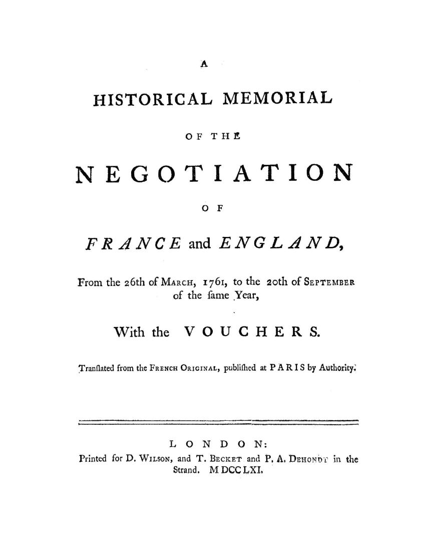 An historical memorial of the negotiation of France and England from the 26th of March, 1761, to the 20th of September of the same year, with the vouchers