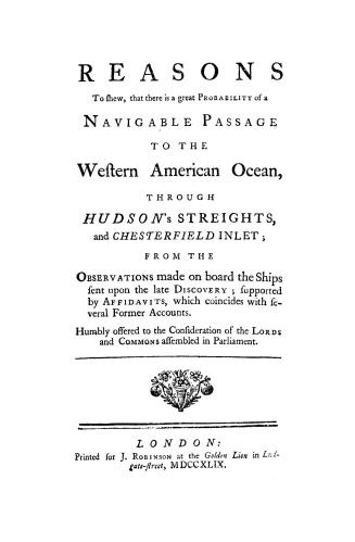 Reasons to shew that there is a great probability of a navigable passage to the western American ocean through Hudson's Streights and Chesterfield Inl(...)