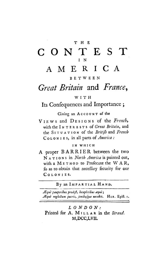 The contest in America between Great Britain and France with its consequences and importance, giving an account of the views and designs of the French(...)