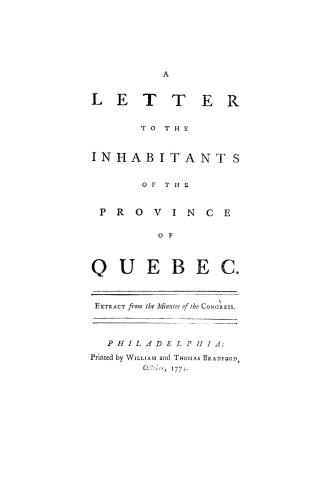 A letter to the inhabitants of the province of Quebec, extract from the minutes of the Congress