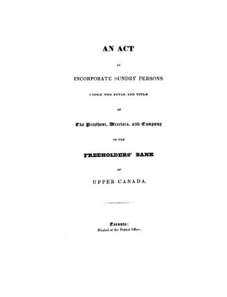 An act to incorporate sundry persons under the style and title of the president, directors and company of the Freeholders' bank of Upper Canada
