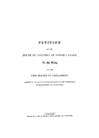 Petition of the House of assembly of Lower Canada to the King and the two houses of parliament, adopted in consequence of the disclosure of the instructions to the Governor and commissioners