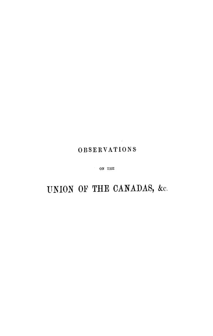 Observations on the union of the Canadas, and of the Canada government bill