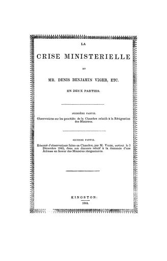 La crise ministérielle et Mr. Denis Benjamin Viger, etc. En deux parties. Première partie. Observations sur les procédés de la Chambre relatifs à la r(...)