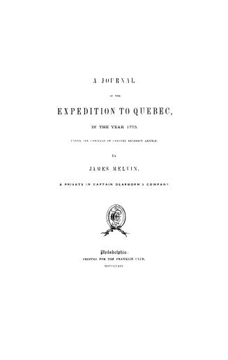 A journal of the expedition to Quebec, : in the year 1775, under the command of Colonel Benedict Arnold