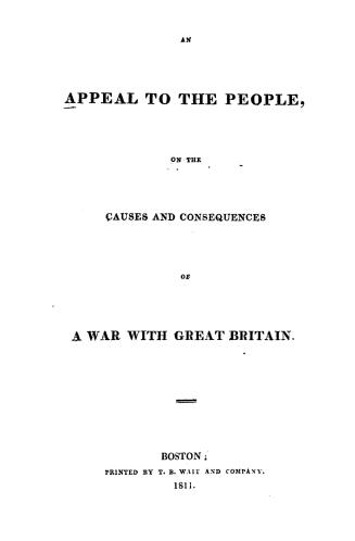 An Appeal to the people on the causes and consequences of a war with Great Britain