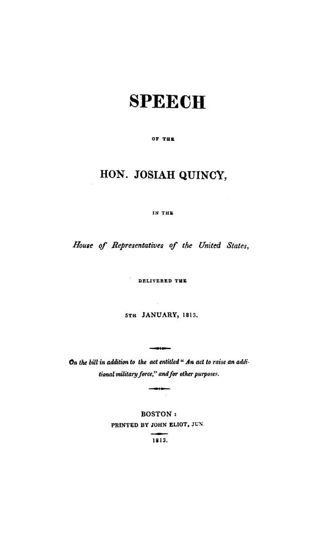 Speech...in the House of representatives of the United States, delivered the 5th January, 1813, on the bill in addition to the act entitled ''An act t(...)