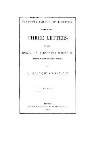 The Crown and the Confederation, three letters to the Hon