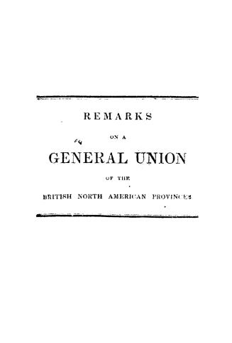 Remarks on a legislative union of the provinces of British North America