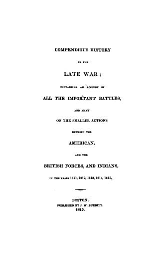 A compendious history of the late war, containing an account of all the important battles and many of the smaller actions between the American and the(...)
