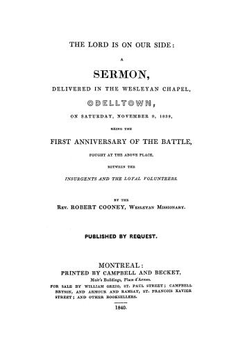 The Lord is on our side, a sermon delivered in the Wesleyan chapel, Odelltown, on Saturday, November 9, 1839, being the first anniversary of the battl(...)