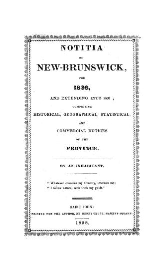 Notitia of New-Brunswick for 1836, and extending into 1837, comprising historical, geographical, statistical, and commercial notices of the province