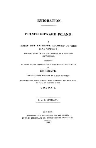Emigration. Prince Edward Island: a brief but faithful account of this fine colony, shewing some of its advantages as a place of settlement, addressed(...)