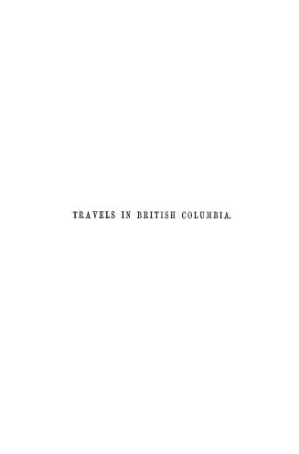 Travels in British Columbia, : with the narrative of a yacht voyage round Vancouver's Island