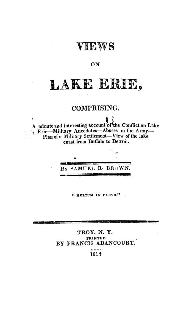 Views on Lake Erie, comprising a minute and interesting account of the conflict on Lake Erie, military anecdotes, abuses in the army, plan of a milita(...)