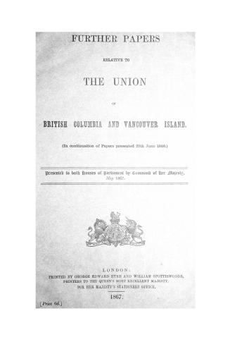 Further papers relative to the union of British Columbia and Vancouver Island