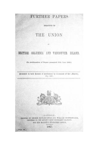 Further papers relative to the union of British Columbia and Vancouver Island