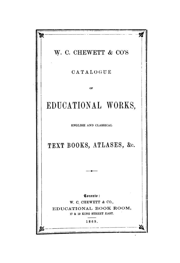 W. C. Chewett & Co.'s catalogue of educational works, English and classical text books, atlases, &c.