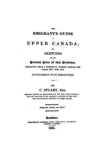 The emigrant's guide to Upper Canada, or, Sketches of the present state of that province, : collected from a residence therein during the years 1817, 1818, 1819, interspersed with reflections