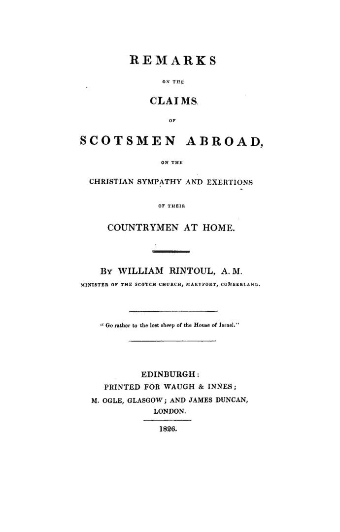 Remarks on the claims of Scotsmen abroad, on the Christian sympathy and exertions of their countrymen at home