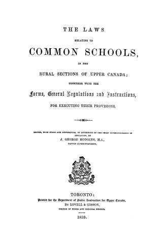 The laws relating to common schools, in the rural sections of Upper Canada, together with the forms, general regulations and instructions, for executing their provisions