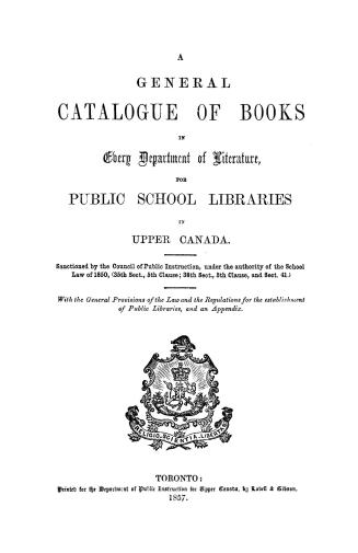 A general catalogue of books in every department of literature for public school libraries in Upper Canada