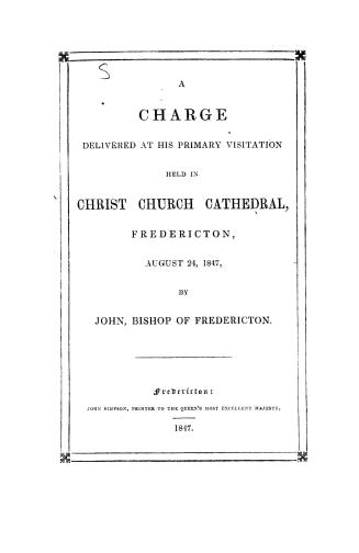 A charge delivered at his primary visitation held in Christ church cathedral, Fredericton, August 24, 1847