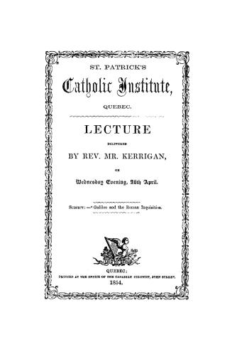 Lecture delivered by Rev.Mr. Kerrigan, on Wednesday evening, 26th April. Subject:-''Galileo and the Roman Inquisition