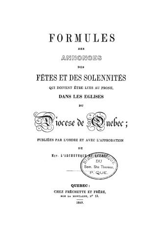 Formules des annonces des fétes et des solennit's qui doivent étre lues au préne, dans les églises du Diocése de Québec; publiées par l'ordre et avec l'approbation de Mgr. l'Archevêque de Québec