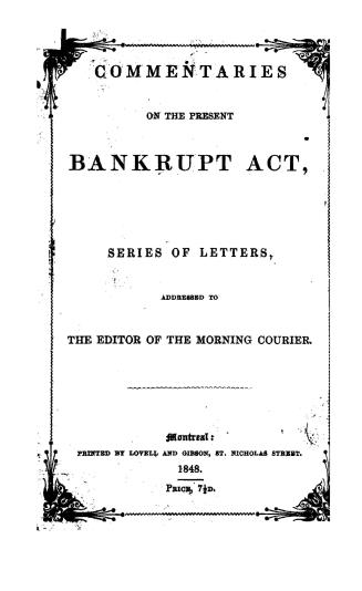 Commentaries on the present Bankrupt Act, : in a series of letters, addressed to the editors of the Morning Courier