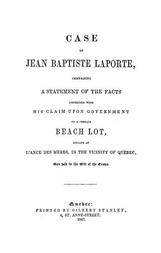 Case of Jean Baptiste Laporte, comprising a statement of the facts connected with his claim upon government to a certain beach lot, situate at l'Ance (...)