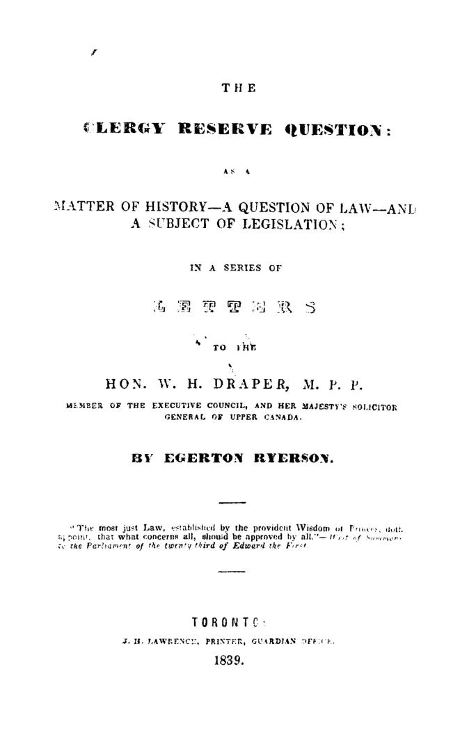 The clergy reserve question, as a matter of history--a question of law--and subject of legislation, in a series of letters to the Hon. W.H. Draper, M.P.P.