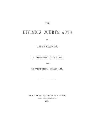 The Division Courts Acts for Upper Canada, 16 Victoria, Chap