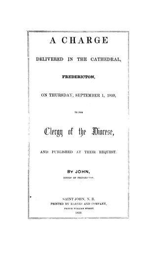 A charge delivered in the cathedral, Fredericton, on Thursday, September 1, 1859, to the clergy of the diocese, and published at their request
