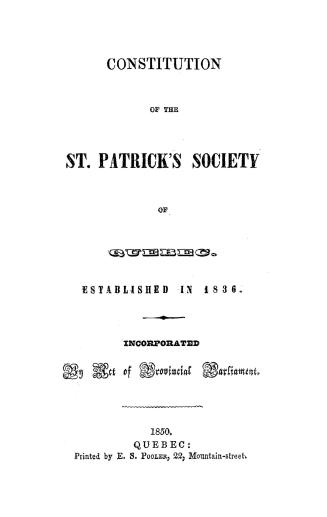 Constitution of the St. Patrick's Society of Quebec. Established in 1836. Incorporated by Act of Provincial Parliament