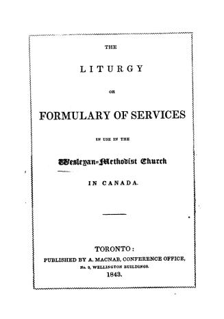 The liturgy, or, Formulary of services in use in the Wesleyan-Methodist Church in Canada