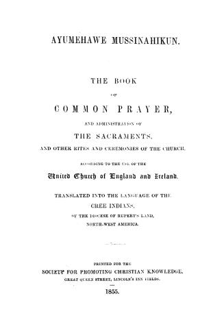 Ayumehawe mussinahikun. The Book of Common Prayer, and administration of the Sacraments, and other rites and ceremonies of the Church, according to th(...)