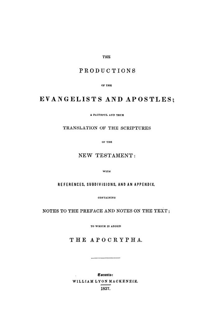 The productions of the evangelists and apostles, a faithful and true translation of the Scriptures of the New Testament, with references, subdivisions(...)