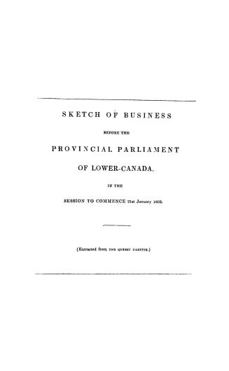 Sketch of business before the Provincial Parliament of Lower-Canada, in the session to commence 21st January 1826