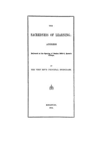 The sacredness of learning, address delivered at the opening of session 1864-65, Queen's College